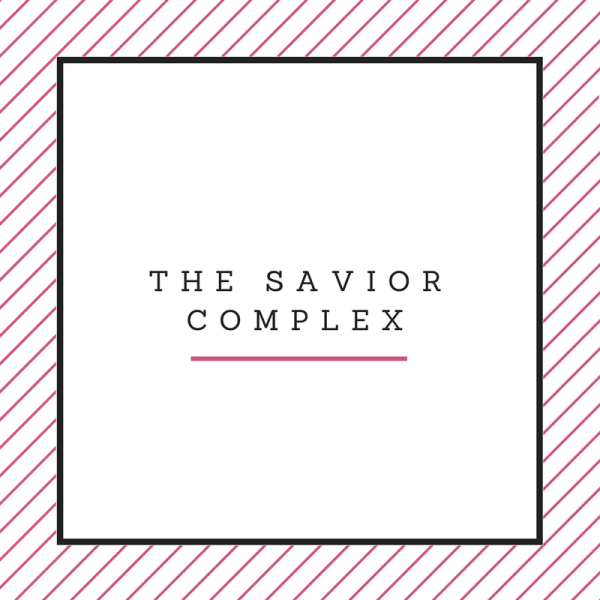 The Savior Complex