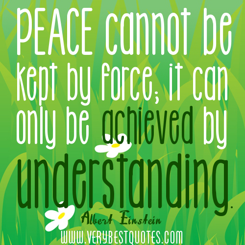 peace-cannot-be-kept-by-force-it-can-only-be-achieved-by-understanding