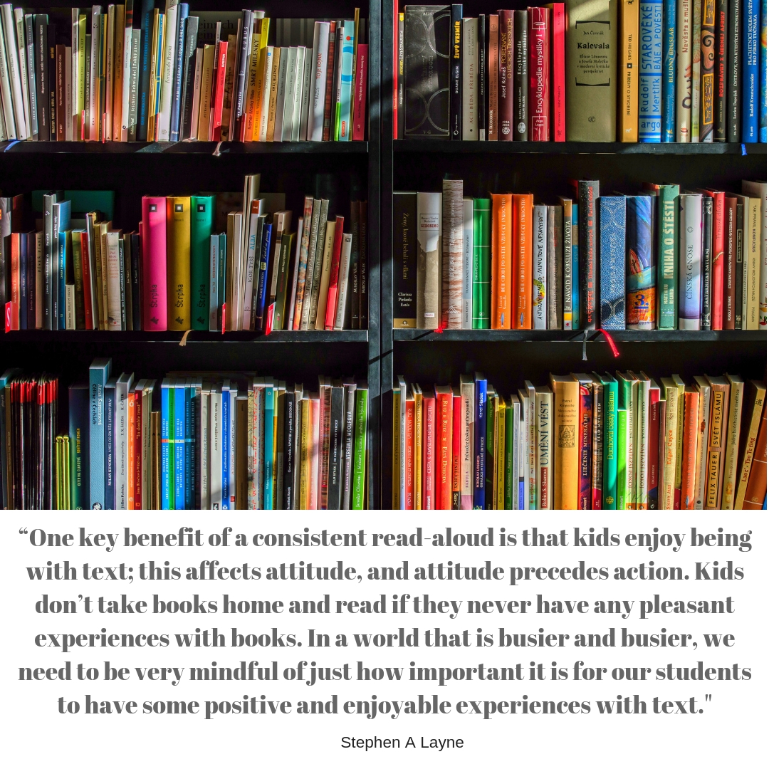 “One key benefit of a consistent read-aloud is that kids enjoy being with text; this affects attitude, and attitude precedes action. Kids don’t take books home and read if they never have any pleasant experiences w.jpg